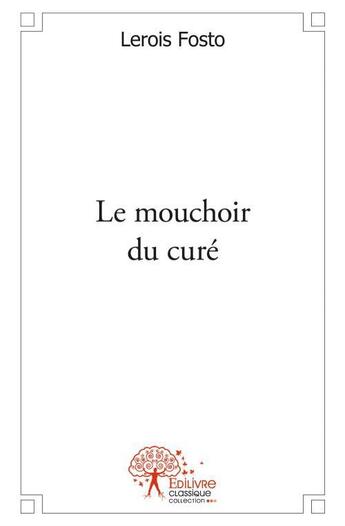 Couverture du livre « Le mouchoir du curé » de Lerois Fotso aux éditions Edilivre