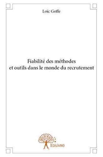 Couverture du livre « Fiabilite des methodes et outils dans le monde du recrutement » de Loic Goffe aux éditions Edilivre