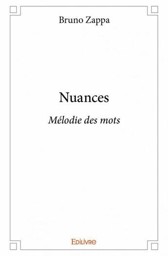 Couverture du livre « Nuances ; mélodie des mots » de Bruno Zappa aux éditions Edilivre