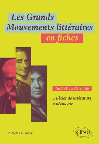 Couverture du livre « Les grands mouvements littéraires en fiches ; du XVIe au XXe siècle ; 5 siècles de littérature à découvrir » de Nicolas Le Flahec aux éditions Ellipses