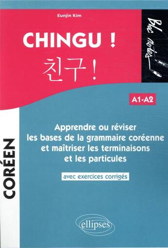 Couverture du livre « Chingu ! apprendre ou reviser les bases de la grammaire coreenne et maitriser les terminaisons et le » de Kim Eunjin aux éditions Ellipses