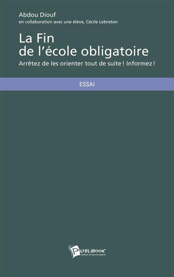 Couverture du livre « La fin de l'école obligatoire » de Cecile Lebreton et Abdou Diouf aux éditions Publibook