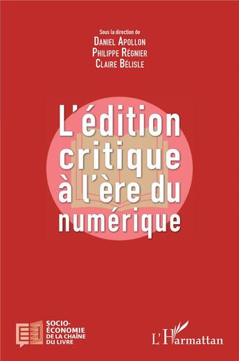 Couverture du livre « L'édition critique à l'ère du numérique » de Claire Belisle et Philippe Regnier et Daniel Apollon aux éditions L'harmattan