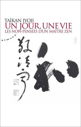 Couverture du livre « Un jour, une vie ; les non-pensées d'un maître zen » de Taïkan Jyoji aux éditions Almora