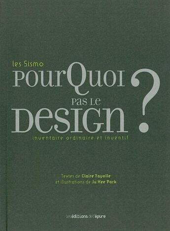 Couverture du livre « Pourquoi pas le design ? ; inventaire ordinaire et inventif » de Claire Fayolle aux éditions Epure