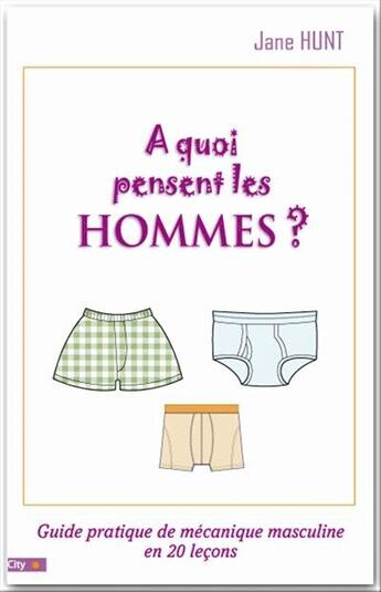 Couverture du livre « À quoi pensent les hommes ? guide de mécanique masculine en 20 leçons » de Jane Hunt aux éditions City