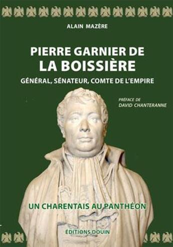 Couverture du livre « Pierre Garnier de La Boissière. Général Sénateur Comte de l'Empire. » de Alain Mazère aux éditions Douin