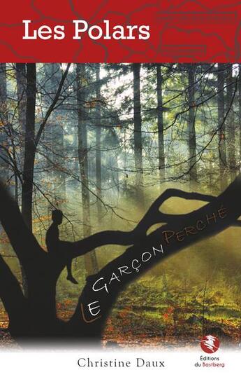 Couverture du livre « Le garçon perché » de Christine Daux aux éditions Bastberg