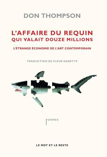 Couverture du livre « L'affaire du requin qui valait 12 millions de dollars ; l'étrange économie de l'art contemporain » de Don Thompson aux éditions Le Mot Et Le Reste