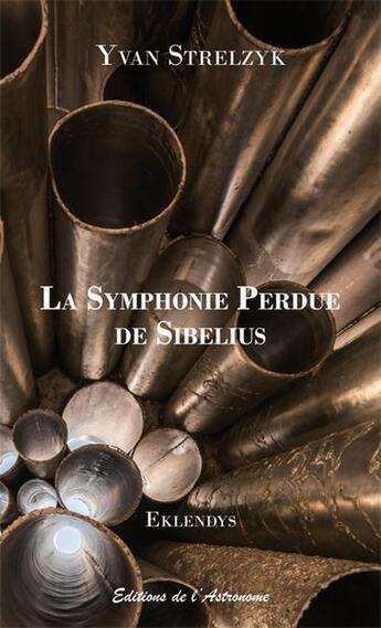 Couverture du livre « La symphonie perdue de Sibelius » de Yvan Strelzyk aux éditions Editions De L'astronome