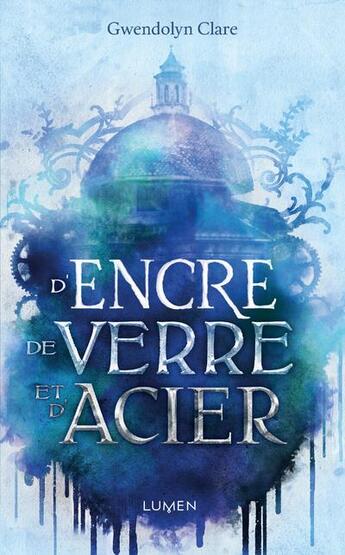 Couverture du livre « D'encre, de verre et d'acier » de Gwendolyn Clare aux éditions Lumen