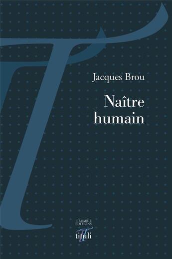 Couverture du livre « Naître humain » de Jacques Brou aux éditions Tituli