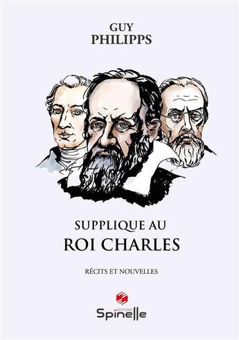 Couverture du livre « Supplique au Roi Charles » de Guy Philipps aux éditions Spinelle