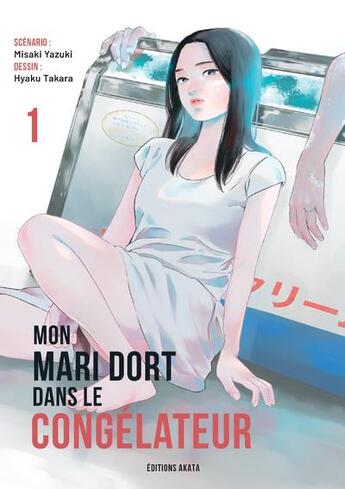 Couverture du livre « Mon mari dort dans le congélateur Tome 1 » de Misaki Yazuki et Hyaku Takara aux éditions Akata