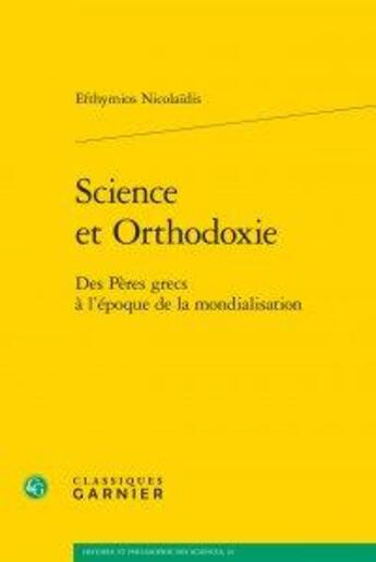 Couverture du livre « Science et orthodoxie ; des pères grecs à l'époque de la mondialisation » de Efthymios Nicolaidis aux éditions Classiques Garnier