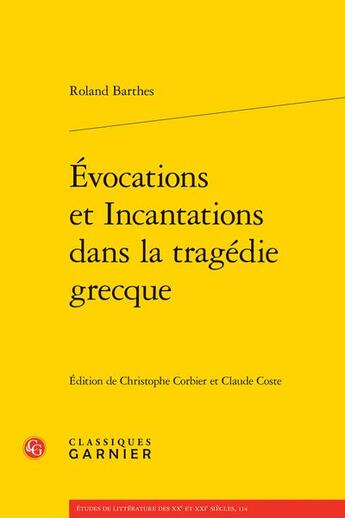 Couverture du livre « Évocations et incantations dans la tragédie grecque » de Roland Barthes aux éditions Classiques Garnier