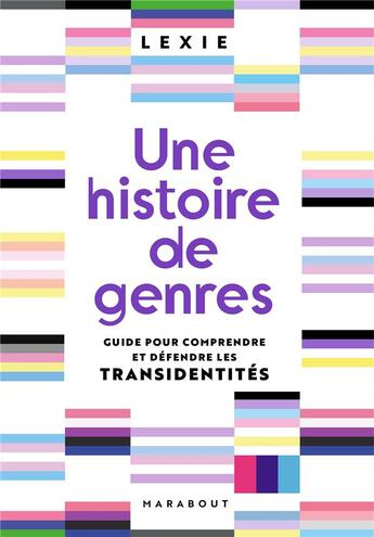 Couverture du livre « Une histoire de genres ; guide pour comprendre et défendre les transidentités » de Lexie. aux éditions Marabout