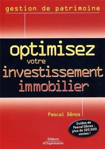 Couverture du livre « Optimisez votre investissement immobilier » de Pascal Denos aux éditions Organisation