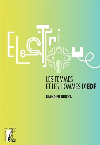 Couverture du livre « Électriques ; les femmes et les hommes d'EDF » de Blandine Bricka aux éditions Editions De L'atelier