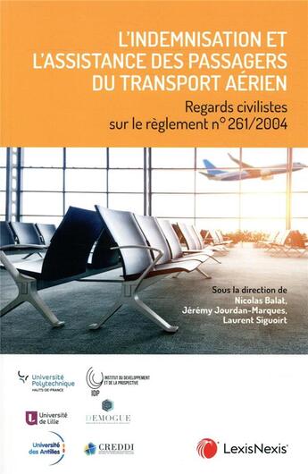 Couverture du livre « L'indemnisation et l'assistance des passagers du transport aérien ; regards civilistes sur le règlement n°261/2004 » de Nicolas Balat et Jeremy Jourdan-Marques et Laurent Siguoirt et Collectif aux éditions Lexisnexis