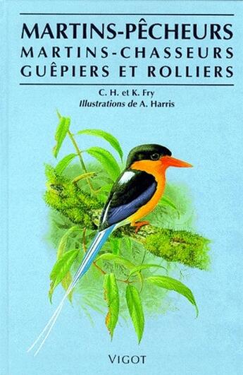 Couverture du livre « Martins-pêcheurs, martins-chasseurs, guepiers et rolliers » de Hilary Fry et Kathy Fry et Allan Harris aux éditions Vigot