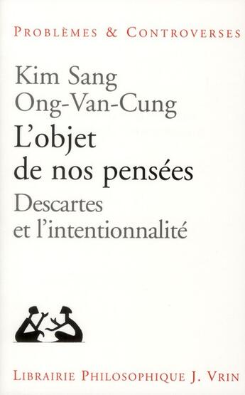 Couverture du livre « L'objet de nos pensées ; Descartes et l'intentionnalité » de Kim Sang Ong-Van-Cung aux éditions Vrin