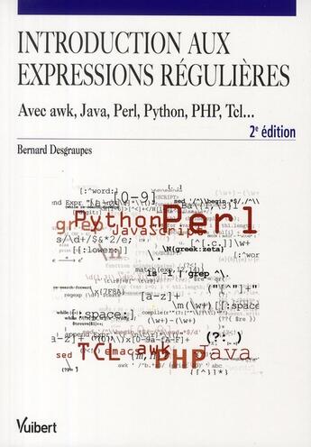 Couverture du livre « Introduction aux expressions régulières ; avec awk, Java, Perl, PHP, Tcl... (2e édition) » de Bernard Desgraupes aux éditions Vuibert