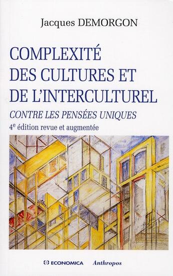 Couverture du livre « Complexite des cultures et de l'interculturel ; contre les pensées uniques (4e édition) » de Jacques Demorgon aux éditions Economica