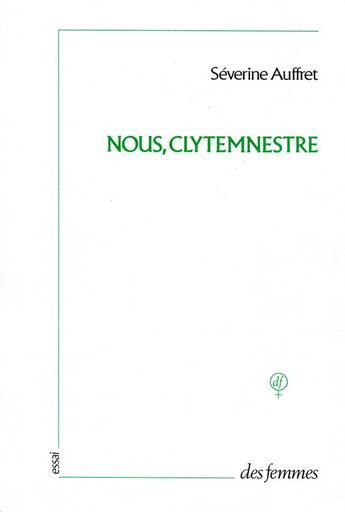 Couverture du livre « Nous, Clytemnestre ; du tragique et des masques » de Severine Auffret aux éditions Des Femmes