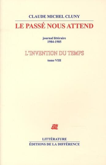 Couverture du livre « L'invention du temps Tome 8 ; le passé nous attend ; journal littéraire 1984-1985 » de Claude-Michel Cluny aux éditions La Difference