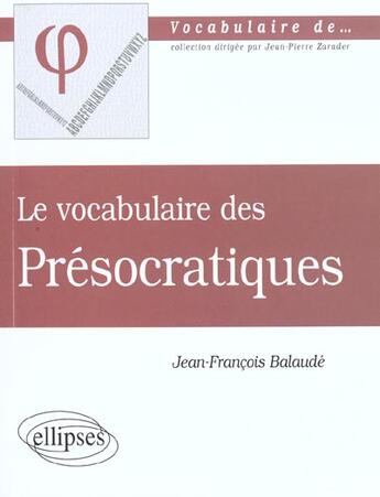 Couverture du livre « Vocabulaire des presocratiques (le) » de Balaude J-F. aux éditions Ellipses