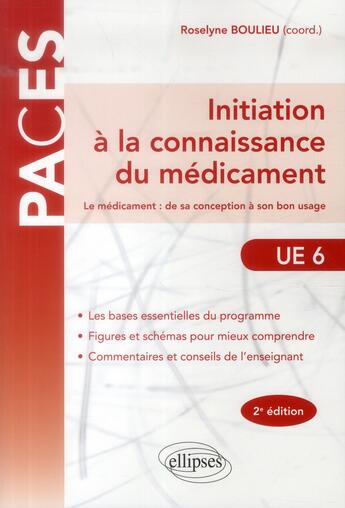 Couverture du livre « PACES ; initiation à la connaissance du médicament ; le médicament de la conception à son bon usage UE6 (2e édition) » de  aux éditions Ellipses