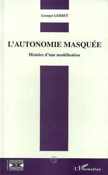 Couverture du livre « L'autonomie Masquée » de Georges Lerbet aux éditions L'harmattan