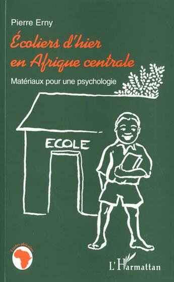 Couverture du livre « ECOLIERS D'HIER EN AFRIQUE CENTRALE : Matériaux pour une psychologie » de Pierre Erny aux éditions L'harmattan