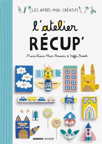 Couverture du livre « L'atelier récup' » de Steffie Brocoli et Marie-Laure Pham-Bouwens aux éditions Mango