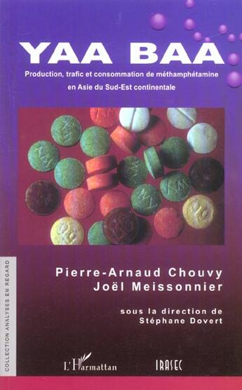 Couverture du livre « YAA BAA : Production, trafic, consommation de méthamphétamine en Asie du Sud-Est continentale » de Stephane Dovert et Joel Meissonnier et Pierre-Arnaud Chouvy aux éditions L'harmattan