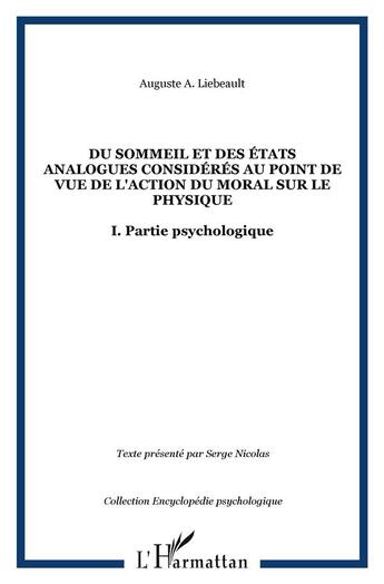 Couverture du livre « Du sommeil et des états analogues considérés au point de vue de l'action du moral sur le physique : I. Partie psychologique » de Auguste A. Liebeault aux éditions L'harmattan