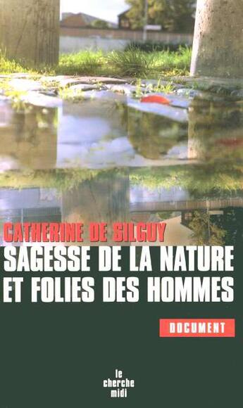 Couverture du livre « Sagesse de la nature et folies des hommes » de Catherine De Silguy aux éditions Cherche Midi