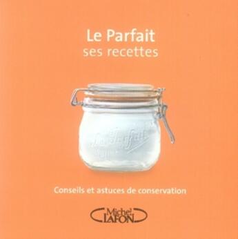 Couverture du livre « Le parfait ; ses recettes ; conseils et astuces de conservation » de  aux éditions Michel Lafon