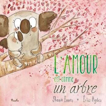 Couverture du livre « L'amour est comme un arbre » de Shona Innes et Irisz Agocs aux éditions Piccolia