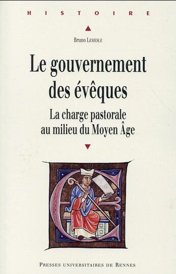 Couverture du livre « Le gouvernement des évêques ; la charge pastorale au milieu du Moyan âge » de Bruno Lemesle aux éditions Pu De Rennes