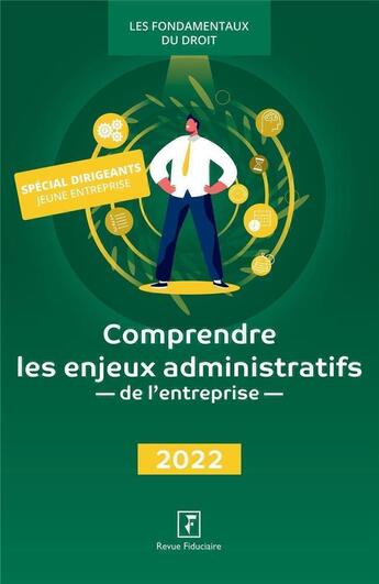 Couverture du livre « Comprendre les enjeux administratifs de l'entreprise (édition 2022) » de Groupe Revue Fiduciaire aux éditions Revue Fiduciaire