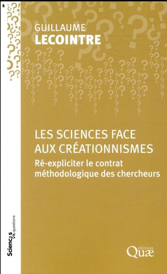 Couverture du livre « Les sciences face aux créationnismes ; ré-expliciter le contrat méthodologique des chercheurs » de Guillaume Lecointre aux éditions Quae