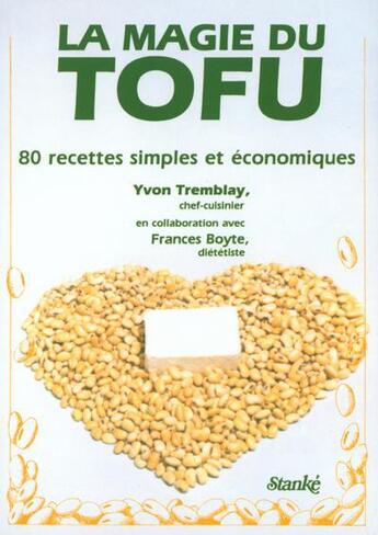 Couverture du livre « La magie du tofu - 80 recettes simples et economiques » de Tremblay Yvon aux éditions Stanke Alain