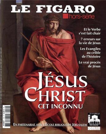 Couverture du livre « Jesus christ, cet inconnu - et le verbe s'est fait chair. 7 erreurs sur la vie de jesus. les evangil » de Collectif Le Figaro aux éditions Societe Du Figaro