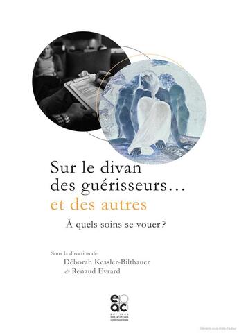 Couverture du livre « Sur le divan des guérisseurs... et des autres ; à quels soins se vouer ? » de Renaud Evrard et Deborah Kessler-Bilthauer aux éditions Archives Contemporaines