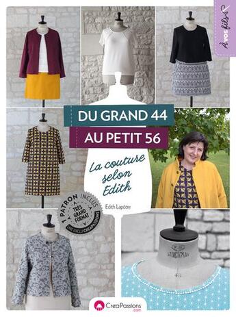 Couverture du livre « Du grand 44 au petit 56 ; la couture selon Edith » de Edith Lapotre aux éditions Creapassions.com