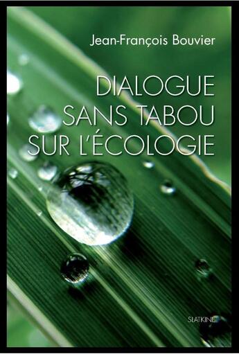 Couverture du livre « Dialogue sans tabou sur l'écologie » de Jean-Francois Bouvier aux éditions Slatkine