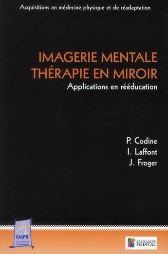 Couverture du livre « Imagerie mentale, thérapie en miroir ; applications en rééducation » de Philippe Codine et Jerome Froger et Isabelle Laffont aux éditions Sauramps Medical