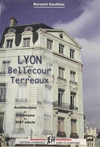 Couverture du livre « Lyon, de Bellecour au Terreaux » de Bernard Gauthiez aux éditions Elah